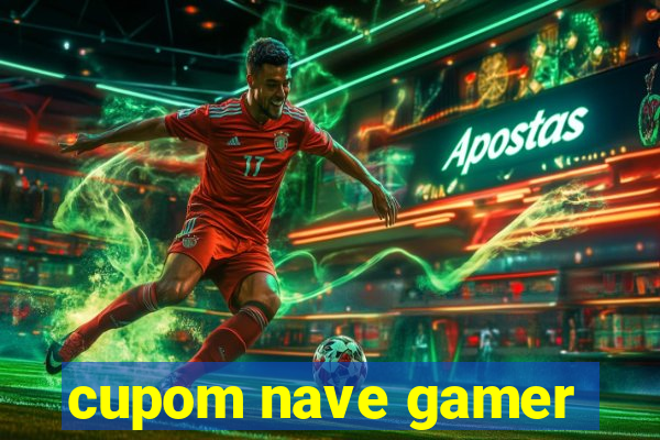 cupom nave gamer